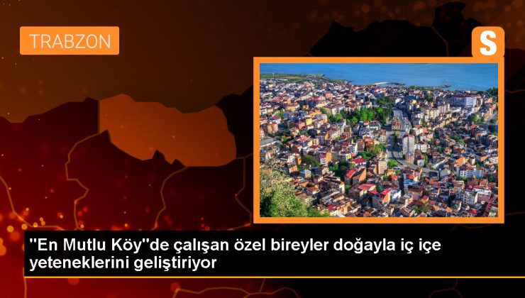 Trabzon’da Özel Gereksinimli Bireyler İstihdama Kazandırılıyor