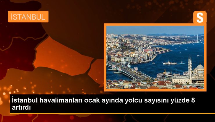 İstanbul ve Sabiha Gökçen Havalimanları Yolcu Sayısını Artırdı