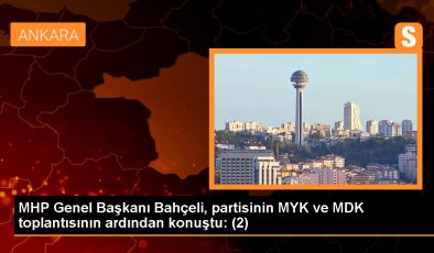 MHP Genel Başkanı Bahçeli, partisinin MYK ve MDK toplantısının ardından konuştu: (2)